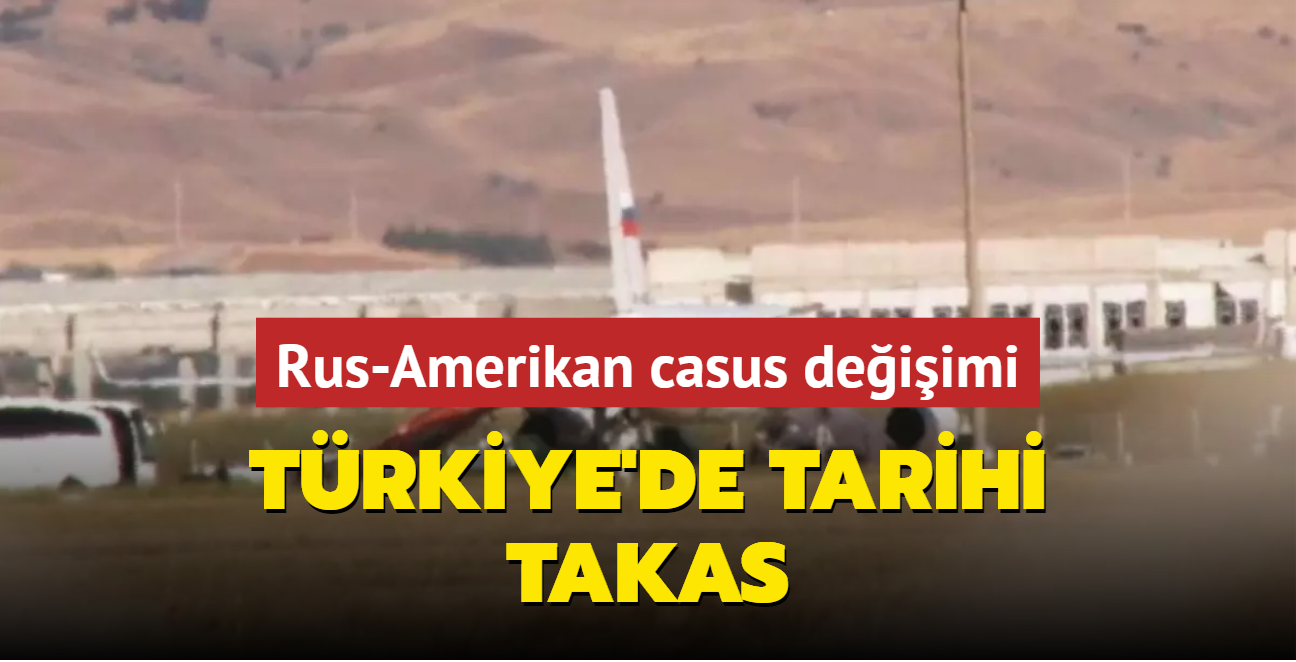 Trkiye'de tarihi takas... Ankara'da Rus-Amerikan casus deiimi