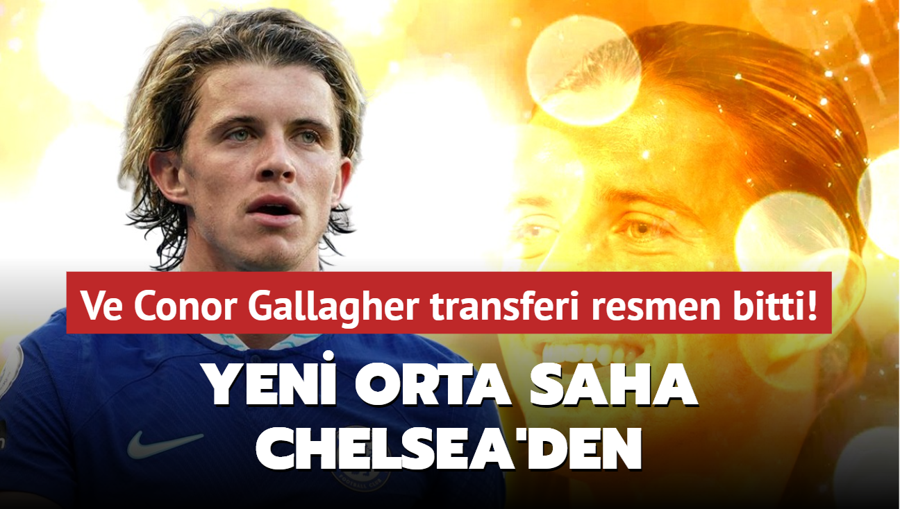 Ve Conor Gallagher transferi resmen bitti! Takmn yeni orta sahas Chelsea'den