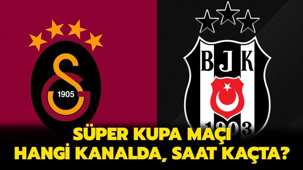 Galatasaray-Beşiktaş maçı saat kaçta? Süper Kupa maçı hangi kanalda yayınlanacak?