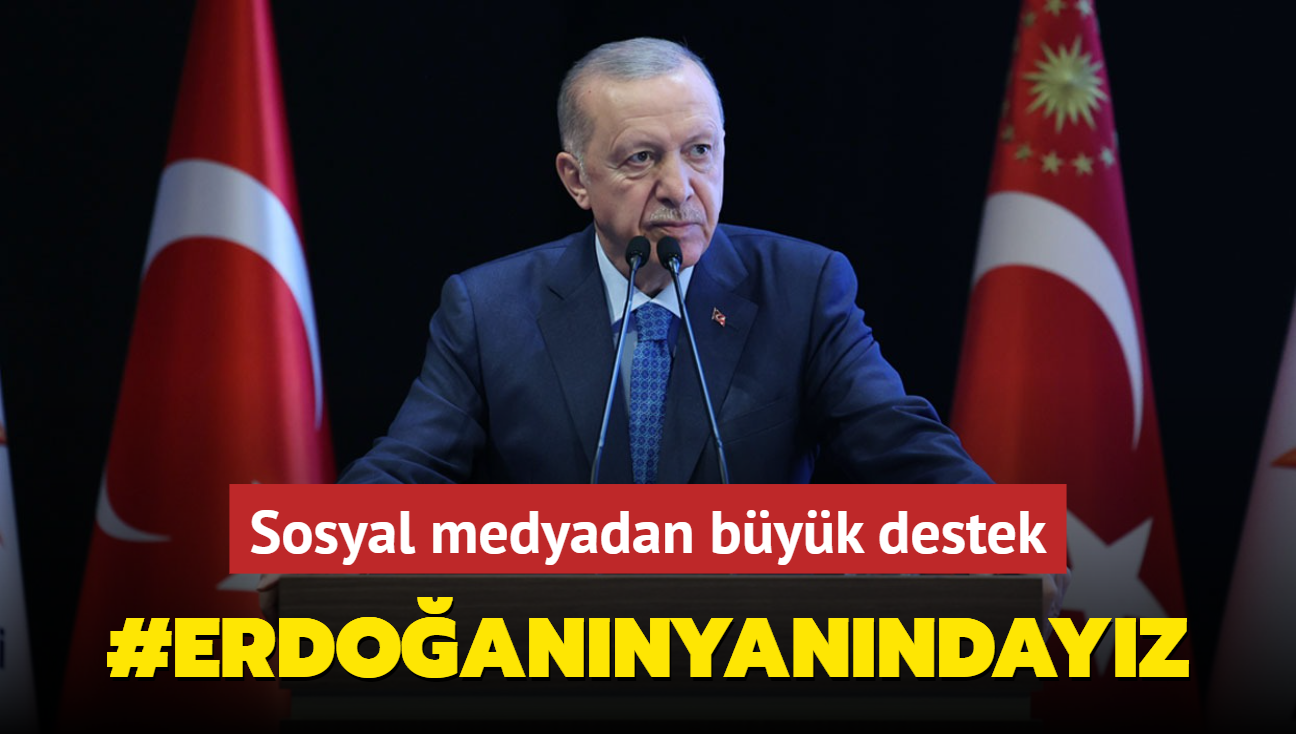 Sosyal medyada Bakan Erdoan'a byk destek: #ErdoannYanndayz