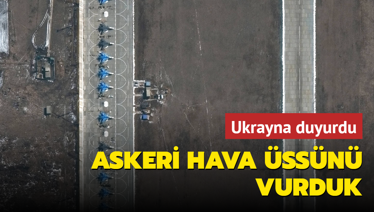 Ukrayna duyurdu: Rus askeri hava ssn vurduk