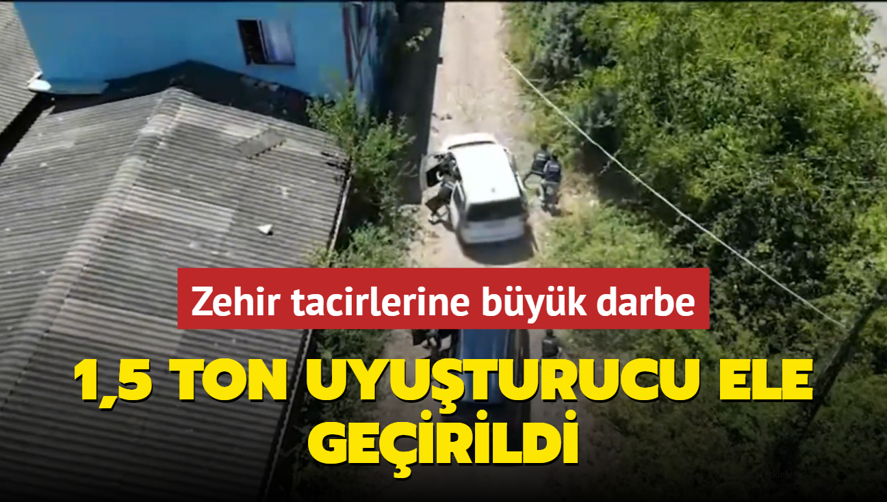 Zehir tacirlerine geit yok! Tam 1,5 ton uyuturucu ele geirildi