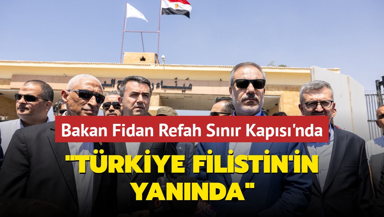 Bakan Fidan Refah Snr Kaps'nda: Trkiye Filistin'in yannda 