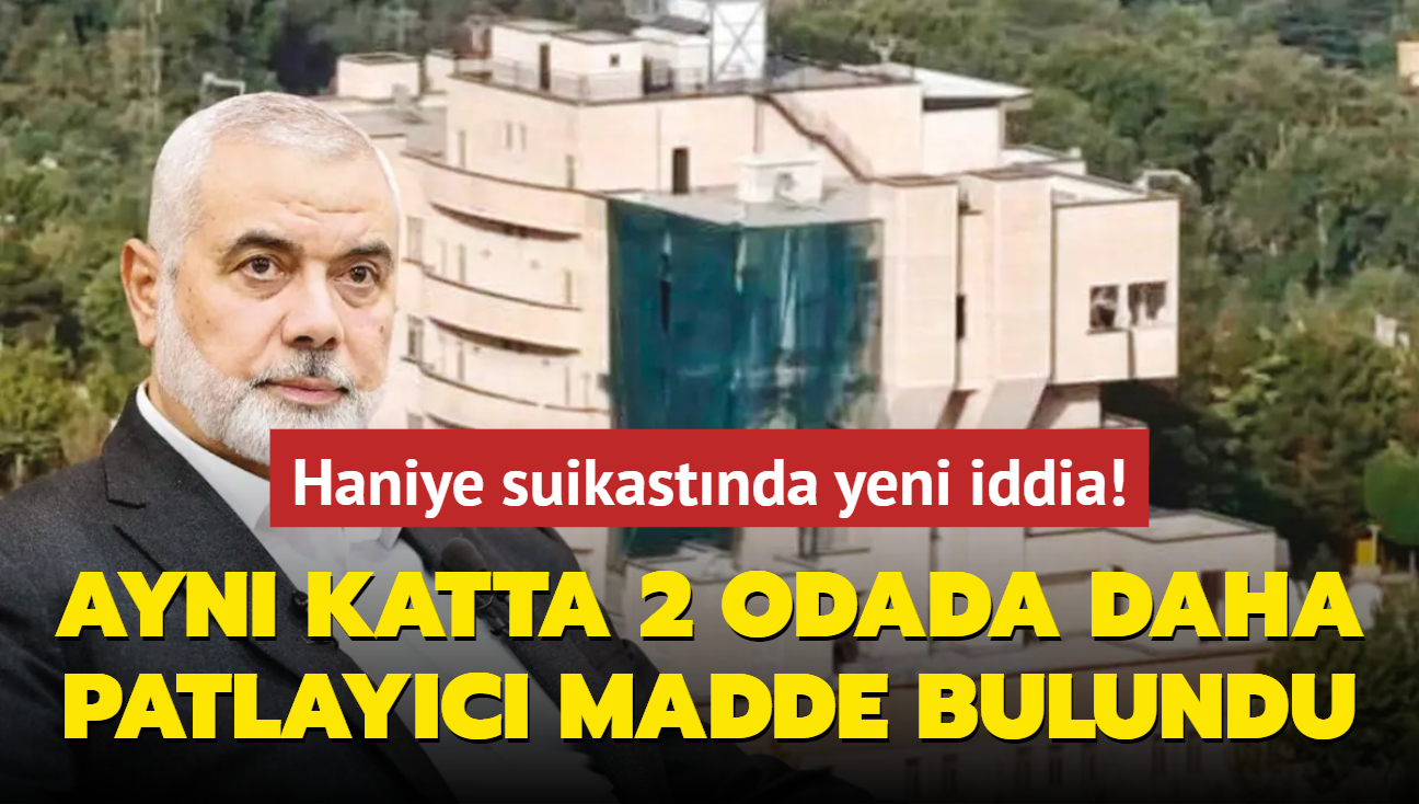 Haniye suikastnda yeni iddia! Ayn katta 2 odada daha patlayc madde bulundu