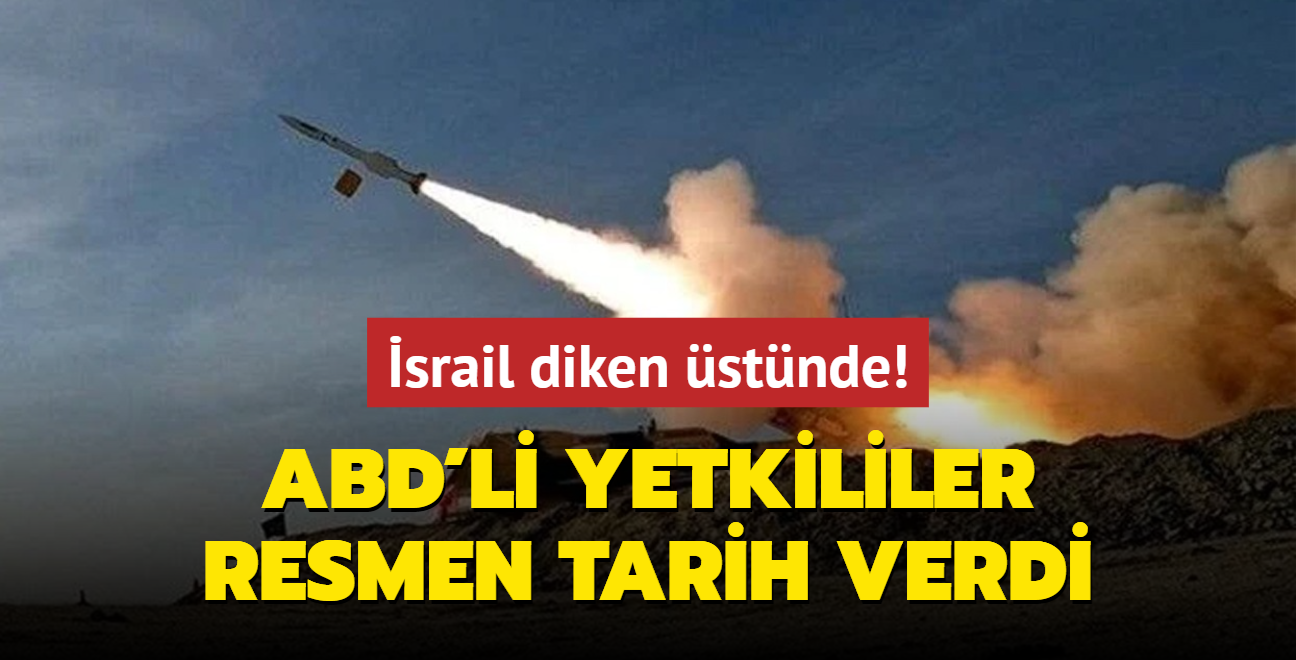 srail diken stnde! ABD'li yetkililer resmen tarih verdi