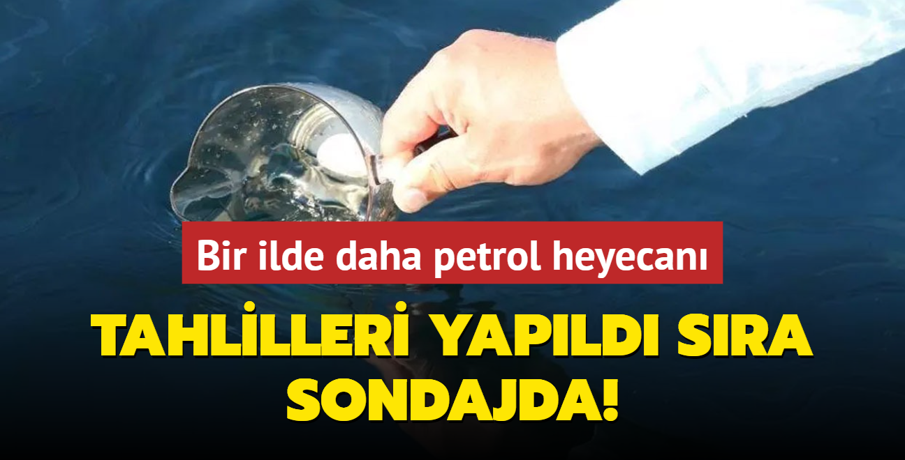 Tahlilleri yapld sra sondajda! Bir ilde daha petrol heyecan