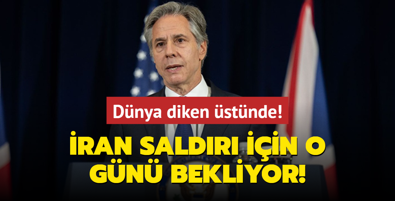 Blinken'dan arpc aklama... ran saldr iin o gn bekliyor! Dnya diken stnde