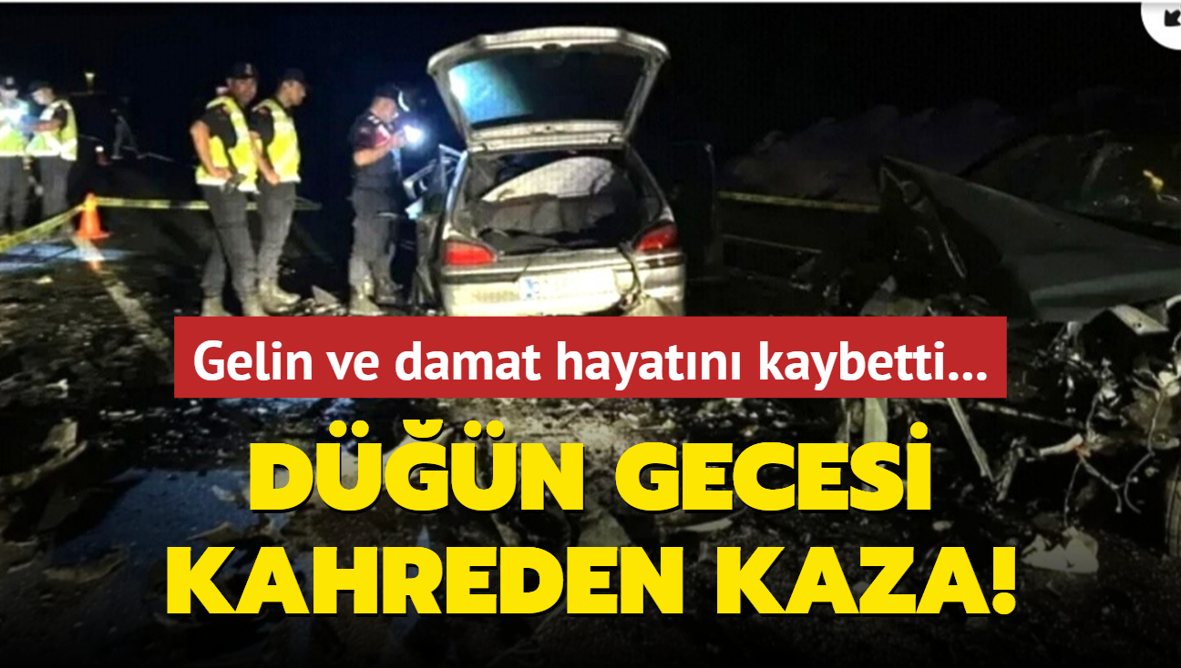 Gelin ve damat hayatn kaybetti... Dn gecesi kahreden kaza!