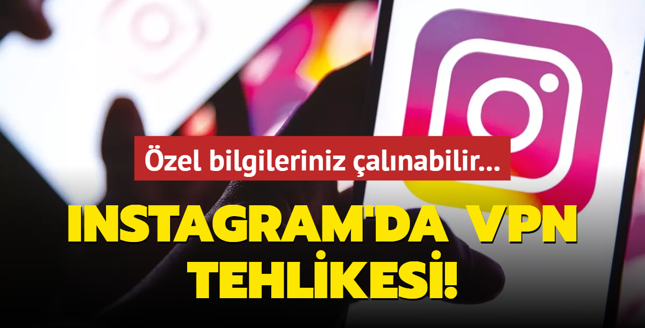 Instagram'da VPN tehlikesi! zel bilgileriniz alnabilir