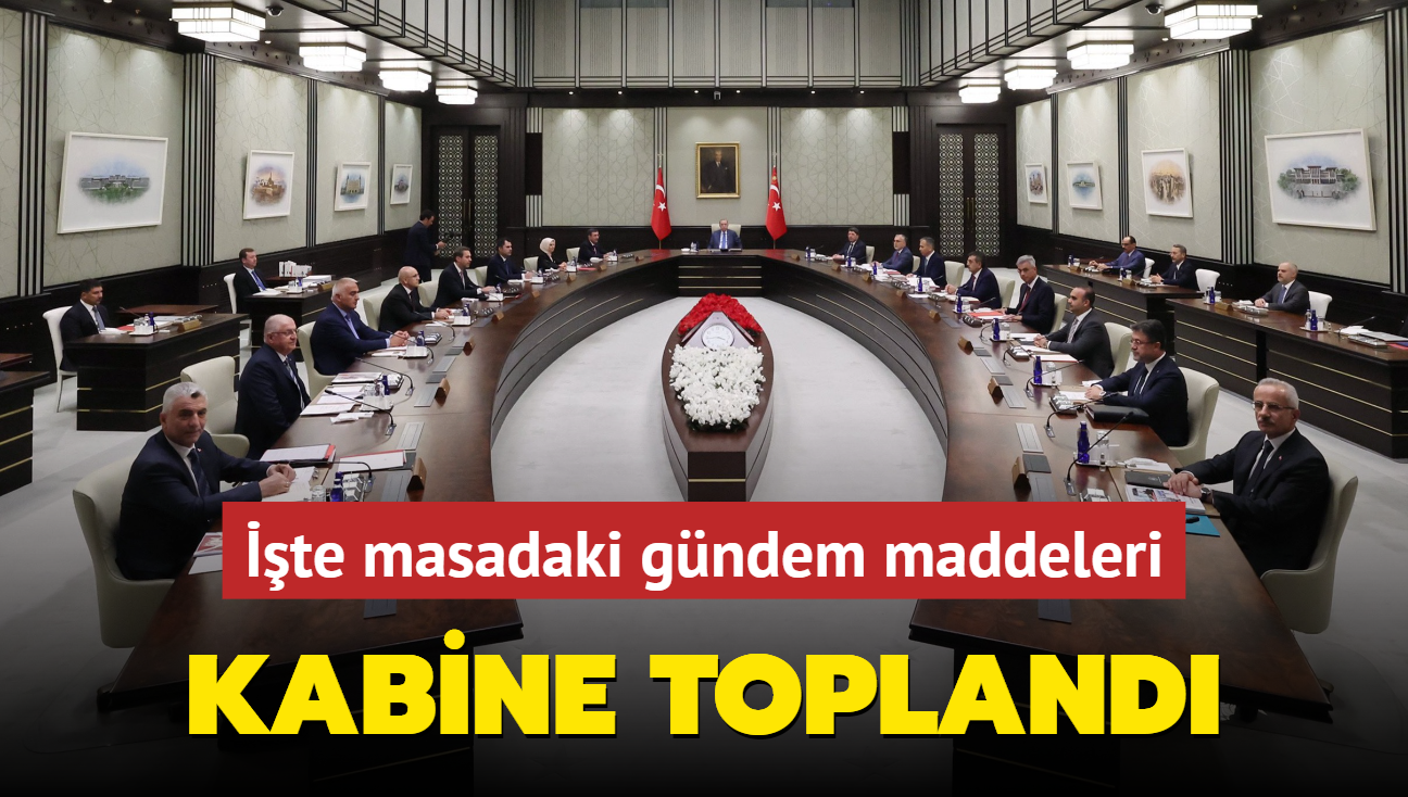 Kabine Toplants kararlar ne olacak" Kritik toplant balad: te masadaki gndem maddeleri 