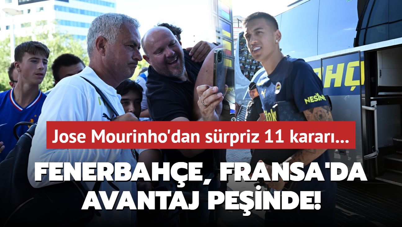 Fenerbahe, Fransa'da avantaj peinde! Jose Mourinho'dan srpriz 11 karar...