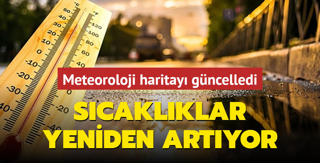 Scaklklar yeniden artyor... Meteoroloji haritay gncelledi ve uyard