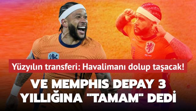 Ve Memphis Depay 3 yllna "Tamam" dedi! Yzyln transferi: Havaliman dolup taacak