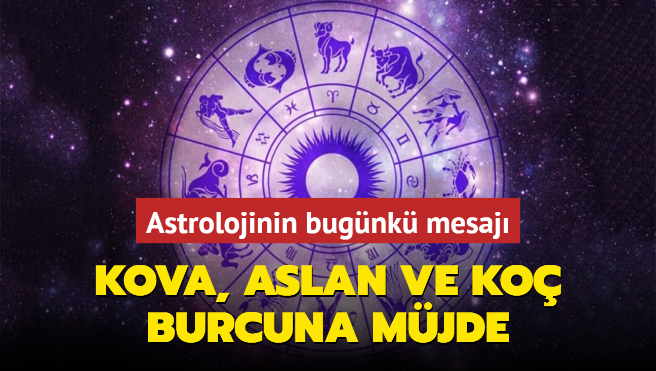 Kova, Aslan ve Ko burcuna mjde! 7 Austos 2024 bur yorumlar artt