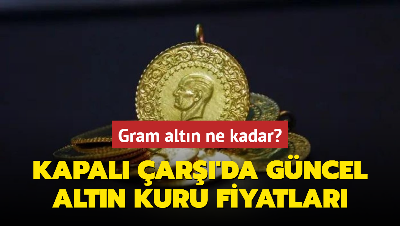 Altn fiyatlar ne kadar" Gram altn ka lira" te Kapal ar'da 7 Austos 2024 gncel altn kuru fiyatlar (CANLI)