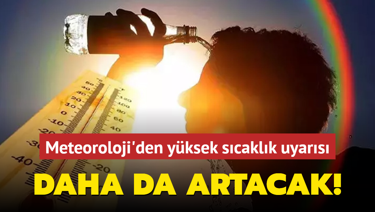 Meteoroloji'den yksek scaklk uyars: Daha da artacak!