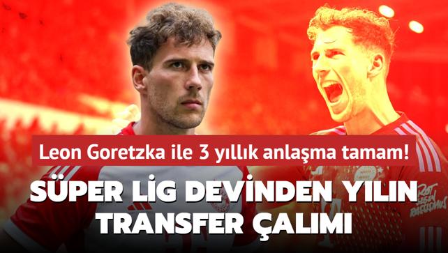 Sper Lig devinden yln transfer alm! Leon Goretzka ile 3 yllk anlama tamam