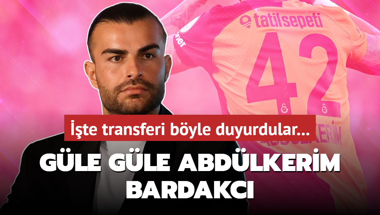 Ve gle gle Abdlkerim Bardakc! te transferi byle duyurdular