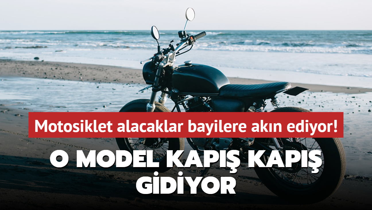 Motosiklet alacaklar bayilere akn ediyor! O model kap kap gidiyor...