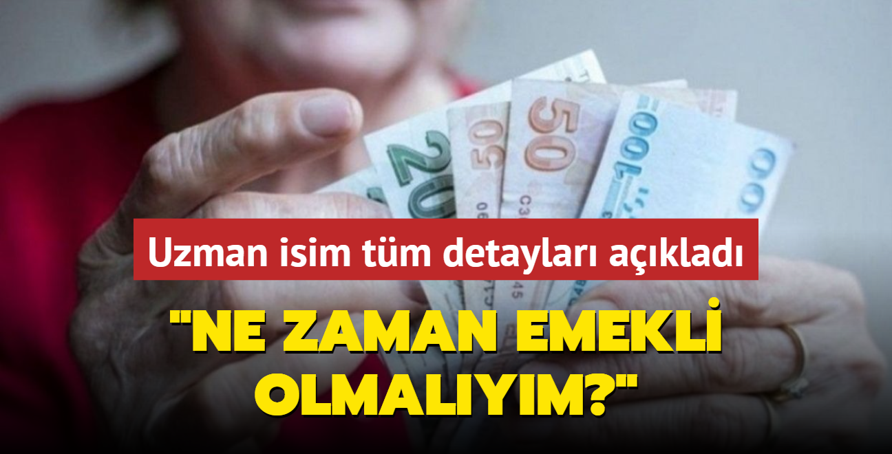 'Ne zaman emekli olmalym"' Uzman isim tm detaylar aklad