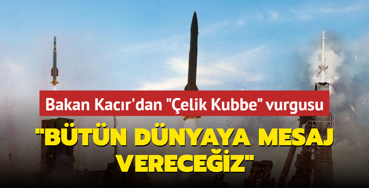 Bakan Kacr'dan elik Kubbe vurgusu: Btn dnyaya mesaj vereceiz