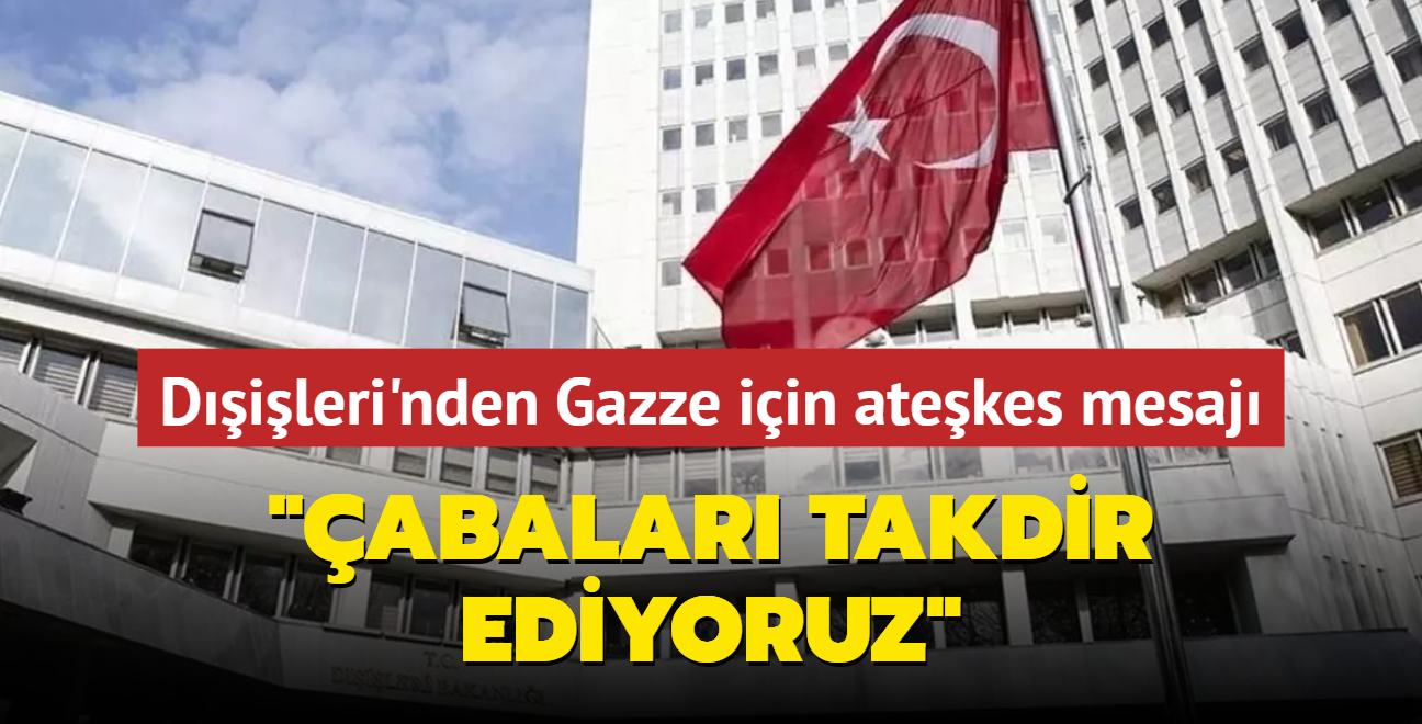 Dileri'nden "Gazze iin atekes" mesaj... "abalar takdir ediyoruz" 