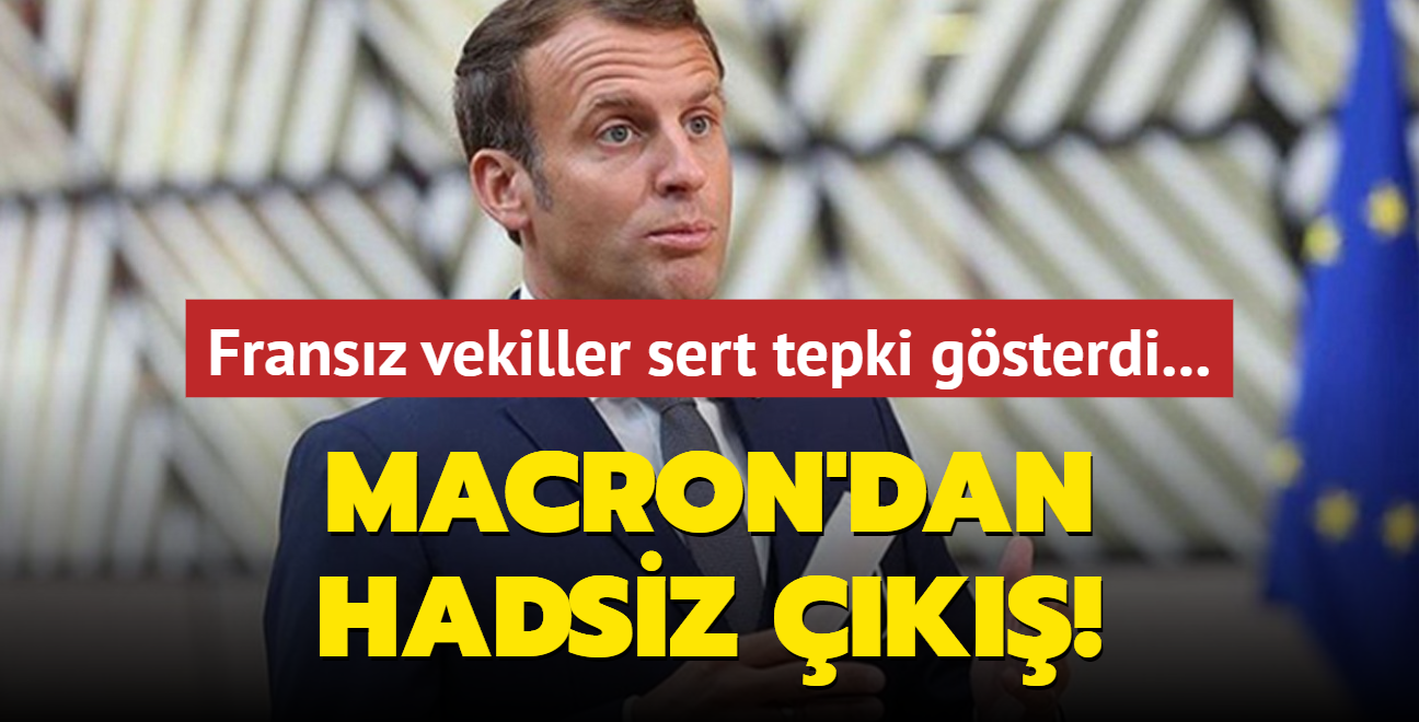 Fransz vekiller sert tepki gsterdi... Macron'dan hadsiz k!