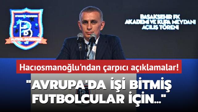 Hacosmanolu: Avrupa'da ii bitmi futbolcular iin paralar arur etmememiz lazm