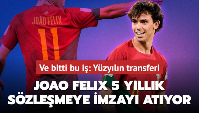 Ve bitti bu i! Joao Felix 5 yllk szlemeye imzay atyor: Yzyln transferi