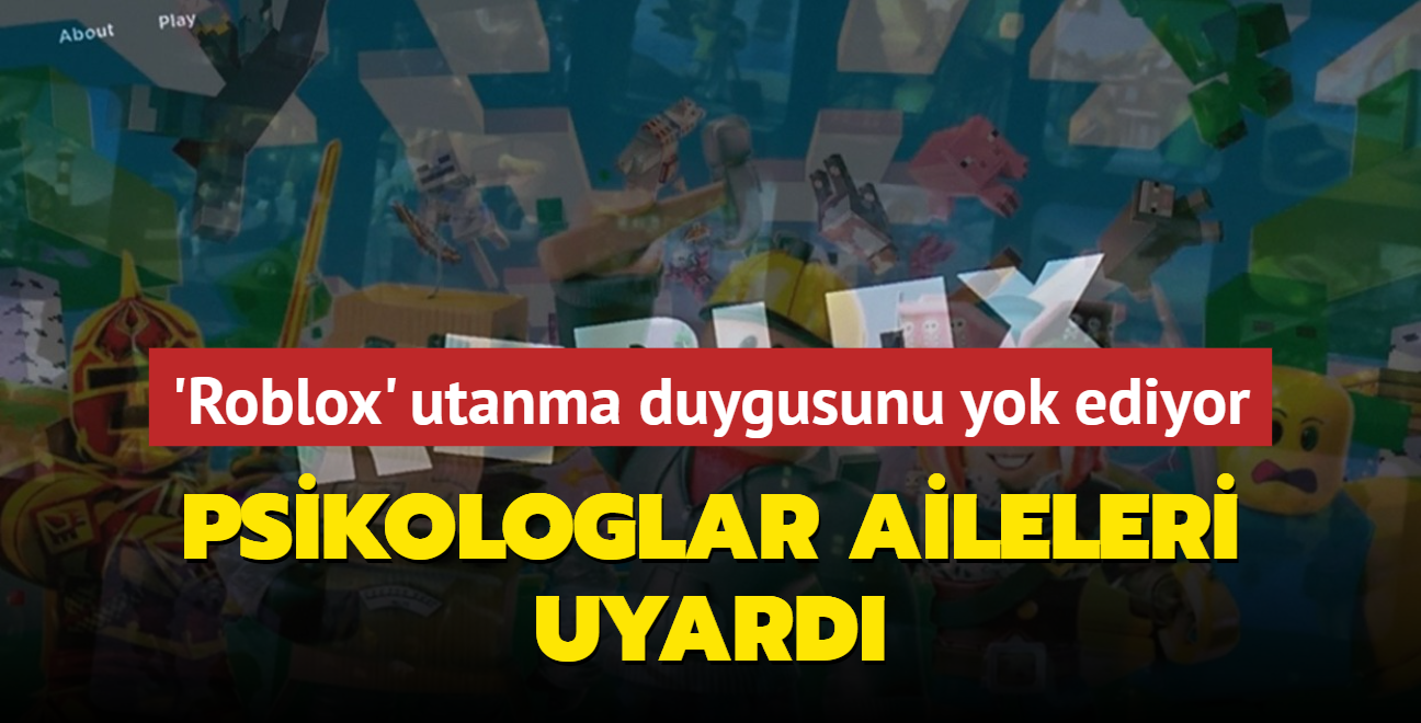 'Roblox' utanma duygusunu yok ediyor... Psikologlar aileleri uyard