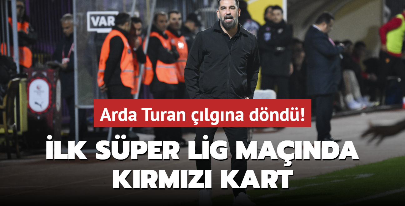 lk Sper Lig manda krmz kart! Arda Turan lgna dnd