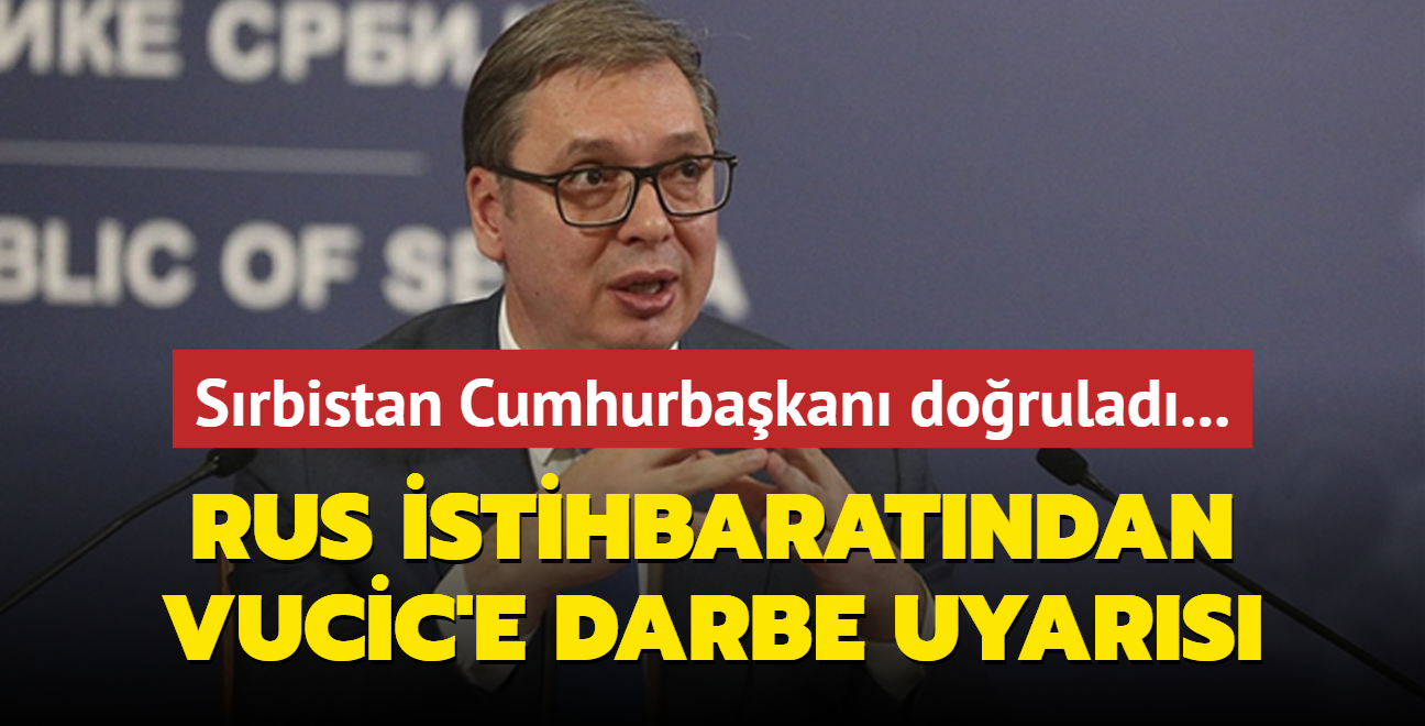 Srbistan Cumhurbakan dorulad... Rus istihbaratndan Vucic'e darbe uyars