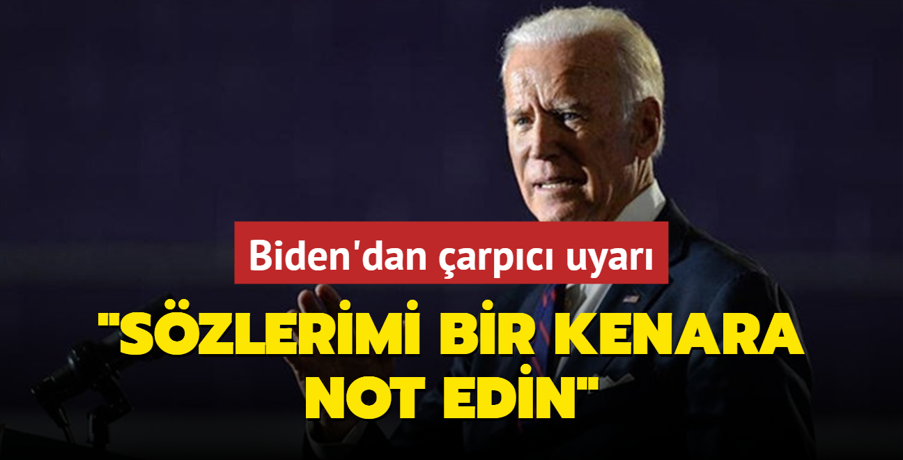 Biden'dan arpc uyar: Szlerimi bir kenara not edin