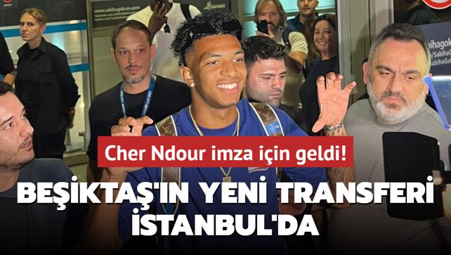 Cher Ndour imza iin geldi! Beikta'n yeni transferi stanbul'da