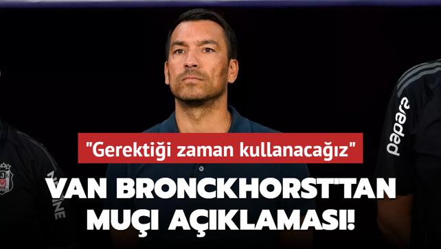 Giovanni van Bronckhorst'tan Mui aklamas! "Gerektii zaman kullanacaz"