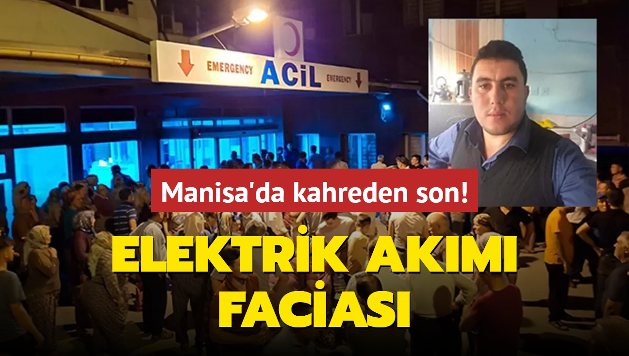 Manisa'da kahreden son! Elektrik akm facias