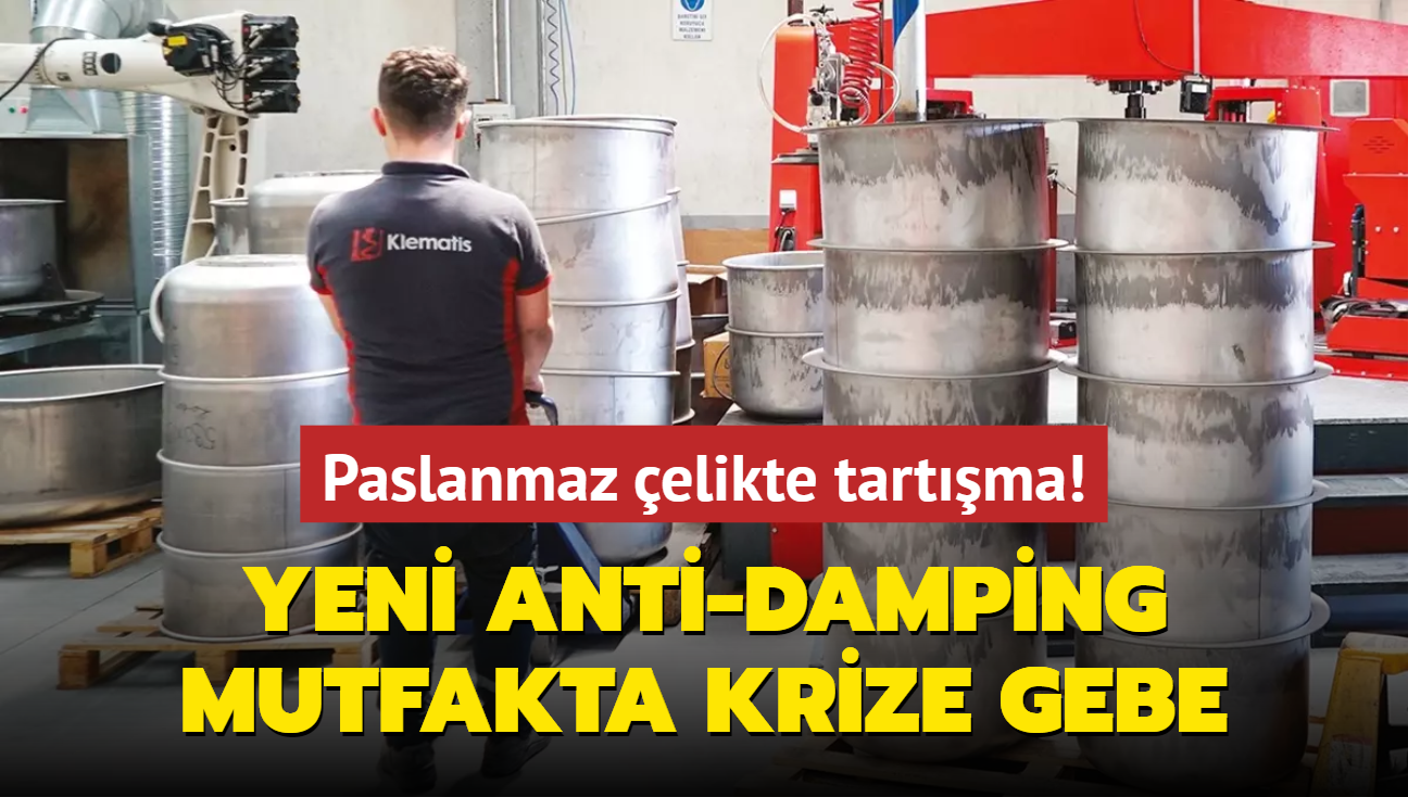 Paslanmaz elikte tartma! Yeni anti-damping mutfakta krize gebe