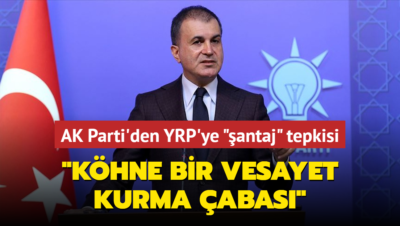 AK Parti'den YRP'ye 'antaj' tepkisi: Khne bir vesayet kurma abas