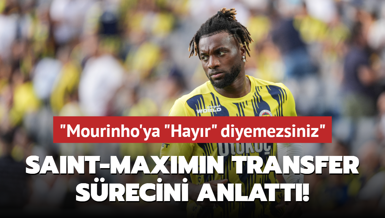 Allan Saint-Maximin transferinin perde arkasn anlatt! "Mourinho'ya "Hayr" diyemezsiniz"