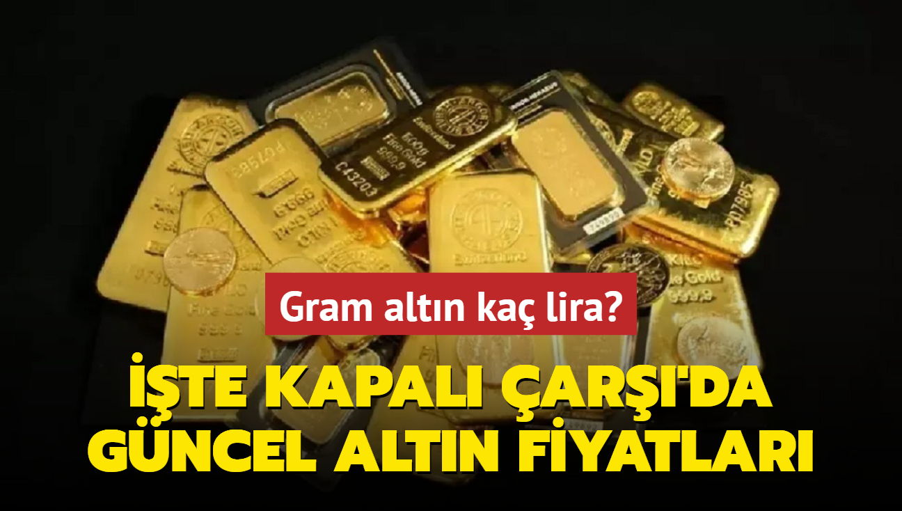 Altn fiyatlar ne kadar" Gram altn ka lira" te Kapal ar'da 13 Austos 2024 gncel altn kuru fiyatlar (CANLI)