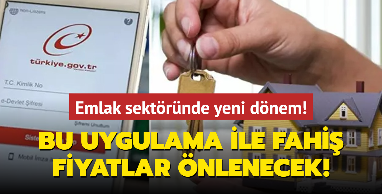 Emlak sektrnde yeni dnem! Bu uygulama ile fahi fiyatlar nlenecek!