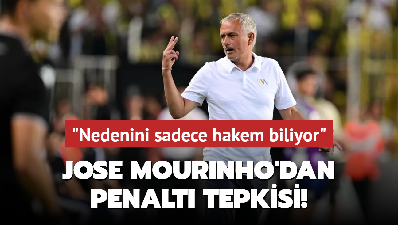 Jose Mourinho'dan penalt tepkisi! "Nedenini sadece hakem biliyor"