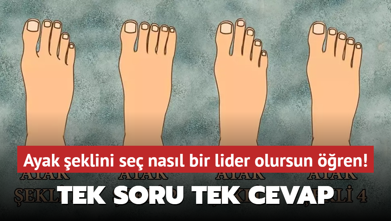 Kiilik testi: Tek soru tek cevap! Ayak eklini se nasl bir lider olursun ren