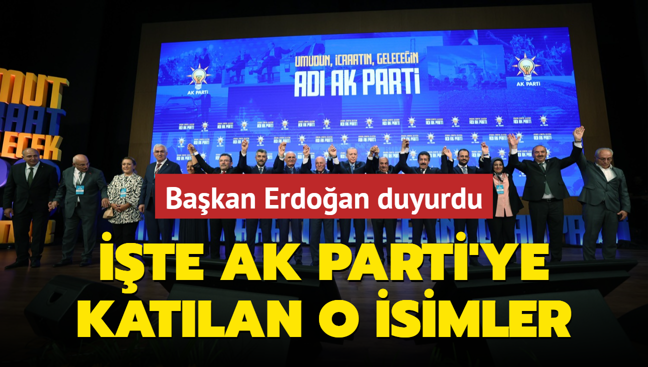 te AK Parti'ye katlan o isimler... Bakan Erdoan duyurdu