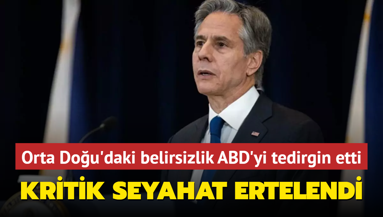 Orta Dou'daki belirsizlik ABD'yi tedirgin etti... Blinken seyahatini erteledi