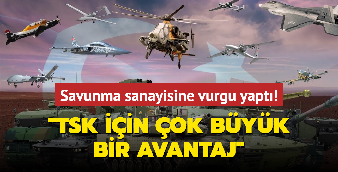 Savunma sanayisine vurgu yapt! TSK iin ok byk bir avantaj