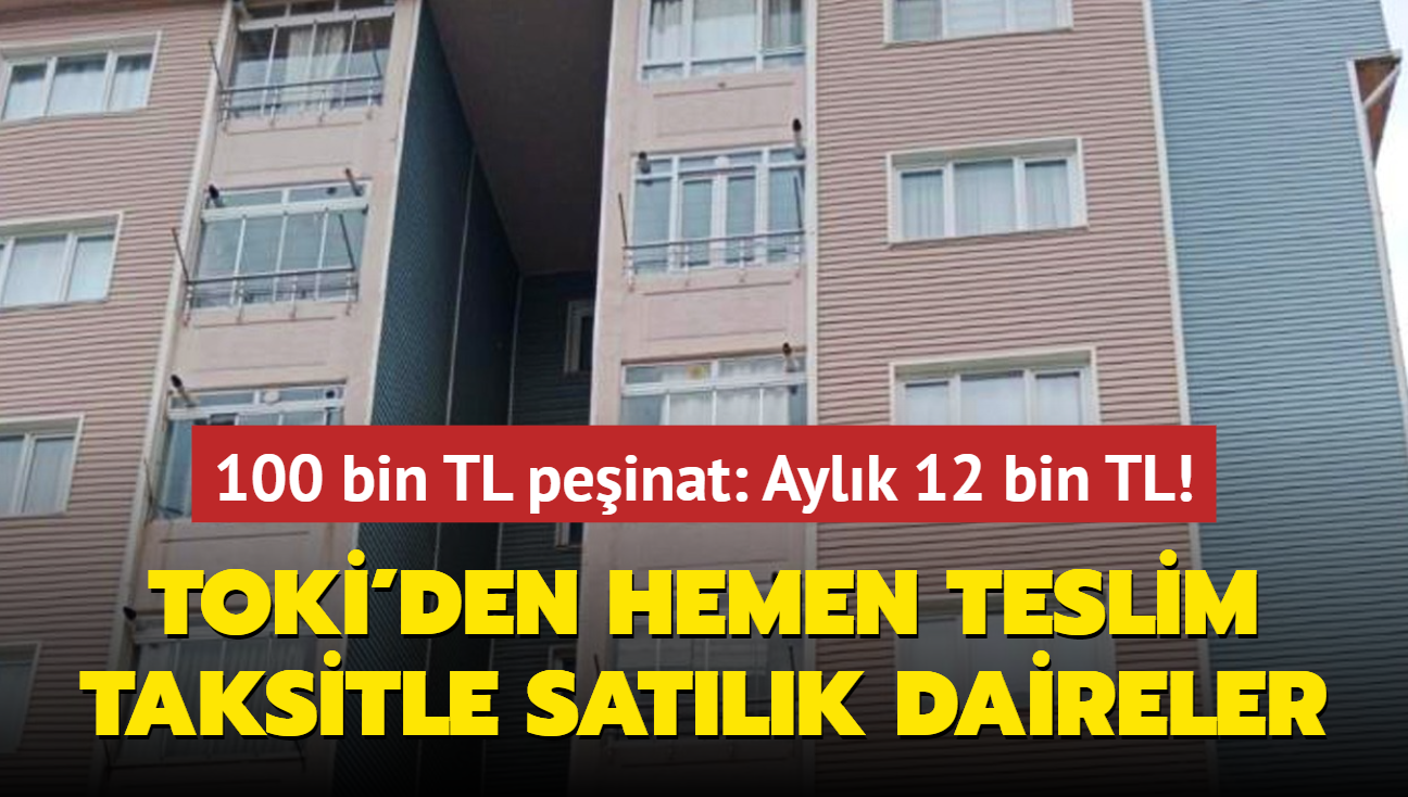 TOK'den hemen teslim taksitle satlk daireler! 100 bin TL peinat: Aylk 12 bin TL