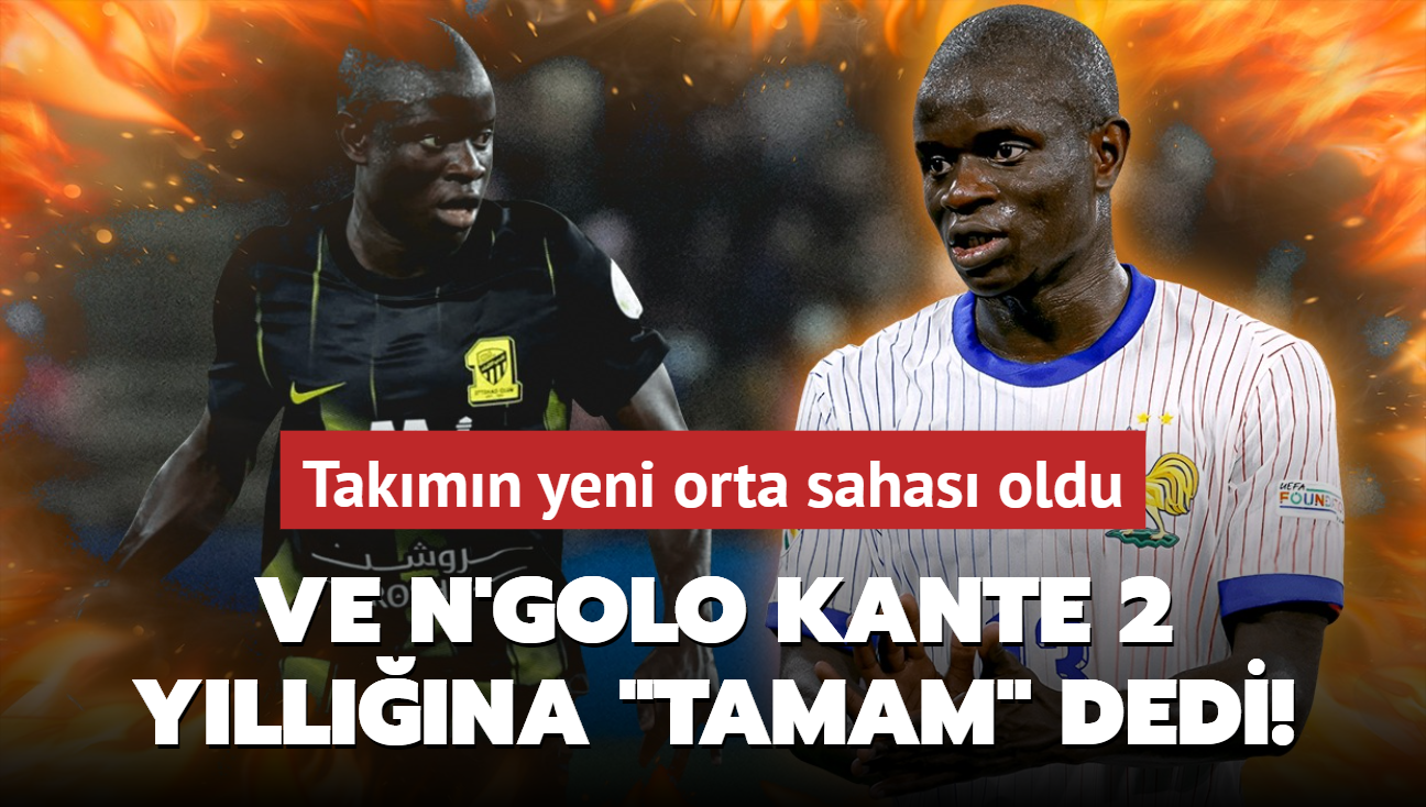 Ve N'Golo Kante 2 yllna 'Tamam' dedi! Takmn yeni orta sahas oldu: Yzyln transferi!