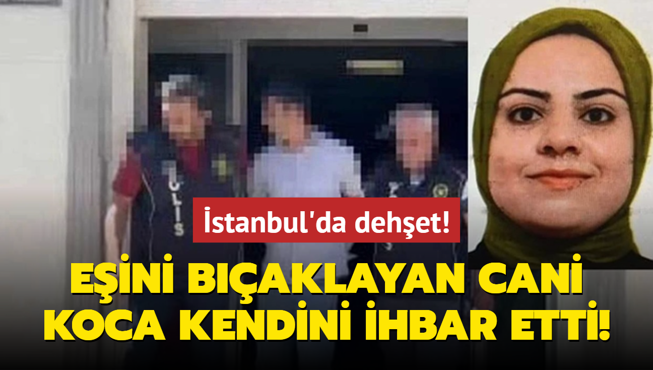 stanbul'da dehet! Eini baklayan cani koca kendini ihbar etti!