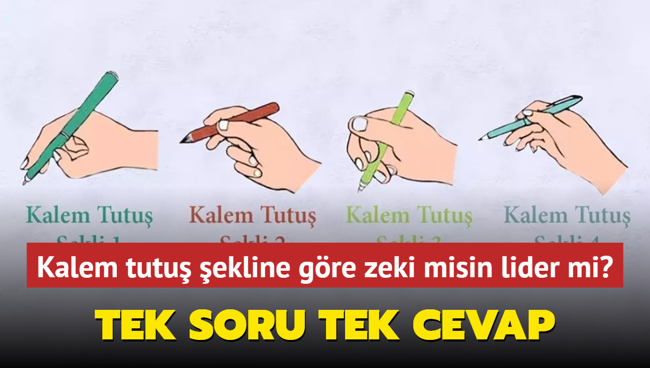 Kiilik testi: Tek soru tek cevap! Kalem tutu ekline gre zeki misin lider mi"